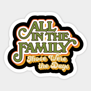 All in the Family: Those Were the Days Sticker